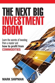 Hardcover The Next Big Investment Boom: Learn the Secrets of Investing from a Master and How to Profit from Commodities Book