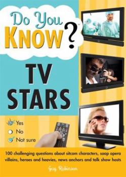 Paperback Do You Know TV Stars?: 100 Challenging Questions about Sitcom Characters, Soap Opera Villains, Heroes and Heavies, News Anchors and Talk Show Book