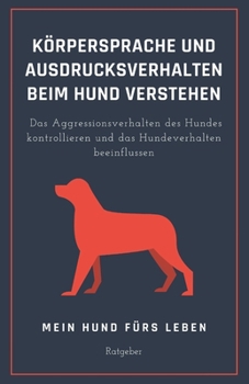 Paperback Körpersprache und Ausdrucksverhalten beim Hund verstehen: Das Aggressionsverhalten des Hundes kontrollieren und das Hundeverhalten beeinflussen [German] Book