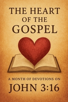 Paperback The Heart of the Gospel A Month of Devotions on John 3-16 Book