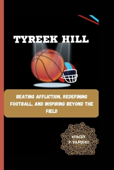 Paperback Tyreek Hill: Beating Affliction, Redefining Football, and Inspiring Beyond the Field Book