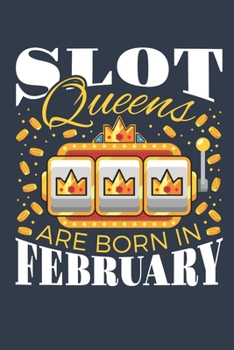 Paperback Slot Queens Are Born In February: Casino Journal, Blank Paperback Notebook for Gamblers, Gambling Log Book