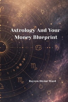 Astrology And Your Money Blueprint (Astrology For The Awakened Self)