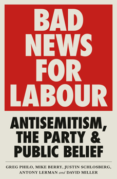 Hardcover Bad News for Labour: Antisemitism, the Party and Public Belief Book