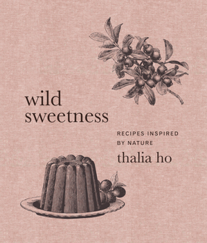 Hardcover Wild Sweetness: Recipes Inspired by Nature Book