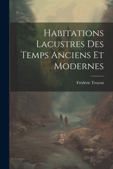 Paperback Habitations Lacustres Des Temps Anciens Et Modernes [French] Book