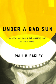 Paperback Under a Bad Sun: Police, Politics, and Corruption in Australia Book