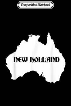 Composition Notebook: New Holland - Dutch Australia Oceania Geography Australian  Journal/Notebook Blank Lined Ruled 6x9 100 Pages