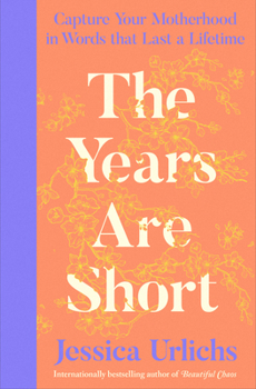 Hardcover The Years Are Short: Capture Your Motherhood in Words That Last a Lifetime Book