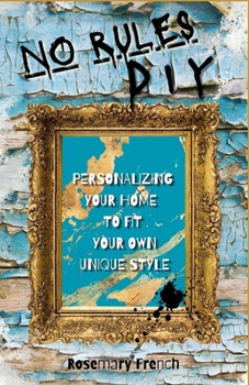Paperback No Rules DIY: Personalizing Your Home To Fit Your Own Unique Style Book
