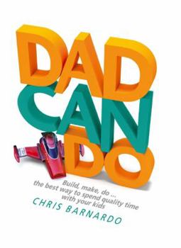 Hardcover Dadcando: Build, Make, Do . . . The Best Way to Spend Quality Time with Your Kids Book