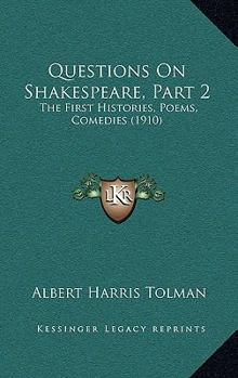 Paperback Questions On Shakespeare, Part 2: The First Histories, Poems, Comedies (1910) Book