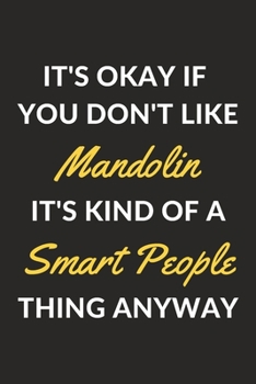 Paperback It's Okay If You Don't Like Mandolin It's Kind Of A Smart People Thing Anyway: A Mandolin Journal Notebook to Write Down Things, Take Notes, Record Pl Book