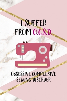 I Suffer From O.C.S.D. Obsessive Compulsive Sewing Disorder: All Purpose 6x9 Blank Lined Notebook Journal Way Better Than A Card Trendy Unique Gift Pink Marble Sewing