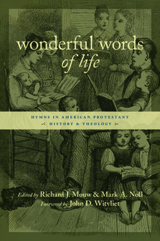 Wonderful Words of Life: Hymns in American Protestant History and Theology - Book  of the Calvin Institute of Christian Worship Liturgical Studies