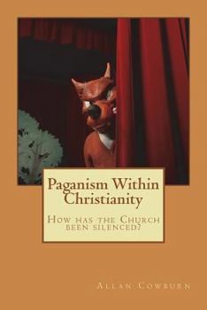 Paperback Paganism Within Christianity: How has the Church been silenced? Book