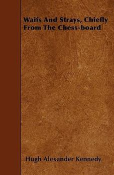 Waifs and Strays, Chiefly from the Chess-Board