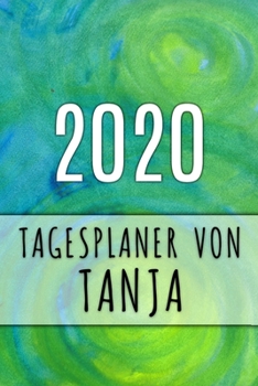 2020 Tagesplaner von Tanja: Personalisierter Kalender f�r 2020 mit deinem Vornamen