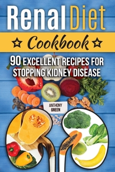 Paperback Renal Diet Cookbook: 90 Excellent Recipes for Stopping Kidney Disease (renal diet cookbook for dialysis patients) Book