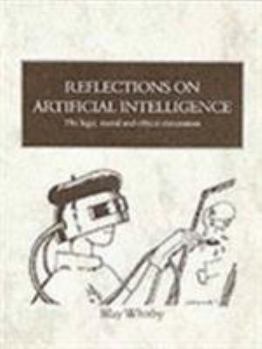 Paperback Reflections on Artificial Intelligence: The Legal, Moral and Ethical Dimensions Book