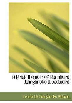 A Brief Memoir of Bernhard Bolingbroke Woodward