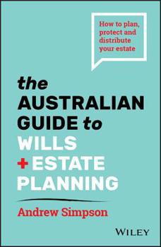 Paperback The Australian Guide to Wills and Estate Planning: How to Plan, Protect and Distribute Your Estate Book