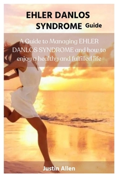 Paperback Ehler Danlos Syndrome Guide: A Guide to Managing EHLER DANLOS SYNDROME and how to enjoy a healthy and fulfilled life Book