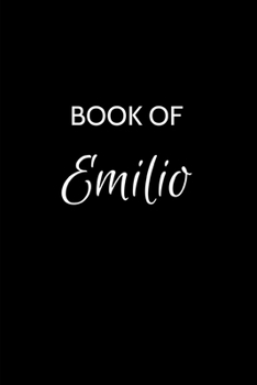Book of Emilio: Emilio Journal - A Gratitude Journal Notebook for Men Boys Fathers and Sons with the name Emilio - Handsome Elegant Bold & ... - 6"x9" Diary or Notepad. & Back to School.