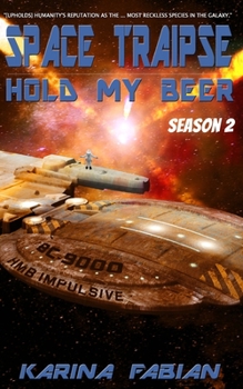 Space Traipse : Hold My Beer, Season 2 - Book #2 of the Space Traipse: Hold My Beer
