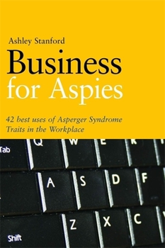 Paperback Business for Aspies: 42 Best Practices for Using Asperger Syndrome Traits at Work Successfully Book