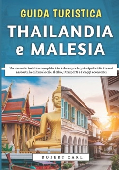 Guida Turistica Thailandia e Malesia 2026: Un manuale turistico completo 2 in 1 che copre le principali città, i tesori nascosti, la cultura locale, ... e i viaggi economici (Italian Edition)