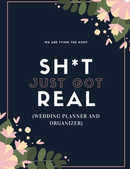 Paperback Sh*t Just Got Real (Wedding Planner And Organizer): The Ultimate Countdown Wedding Planner For A Modern Bride And Groom To Be! Book