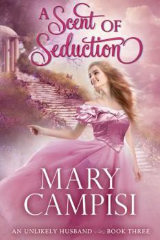 A Scent of Seduction - Book #3 of the An Unlikely Husband