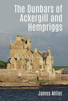 Paperback The Dunbars of Ackergill and Hempriggs: The Story of a Caithness Family Based on the Dunbar Family Papers Book