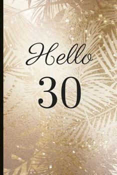 Paperback Hello 30: A Beautiful 30th Birthday Gift and Keepsake to Write Down Special Moments Book