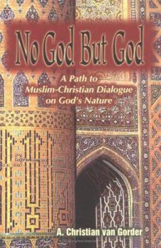 Paperback No God But God: A Path to Muslim-Christian Dialogue on God's Nature Book