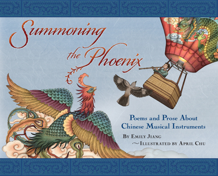 Hardcover Summoning the Phoenix: Poems and Prose about Chinese Musical Instruments Book