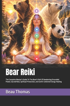 Bear Reiki: The Complete Master’s Guide To The Bear's Path Of Awakening Grounded Power, Sacred Rest, Spiritual Protection, and Earth-Centered Energy Healing (Animal Reiki Collection)