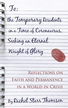 Paperback To the Temporary Residents in a Time of Coronavirus, Seeking an Eternal Weight of Glory: Reflections on Faith and Permanence in a World of Crisis Book