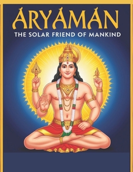 Aryaman: The Solar Friend of Mankind