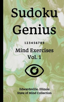 Paperback Sudoku Genius Mind Exercises Volume 1: Edwardsville, Illinois State of Mind Collection Book