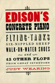 Paperback Edison's Concrete Piano: Flying Tanks, Six-Nippled Sheep, Walk-On-Water Shoes, and 12 Other Flops from Great Inventors Book