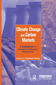 Hardcover Climate Change and Carbon Markets: A Handbook of Emissions Reduction Mechanisms Book