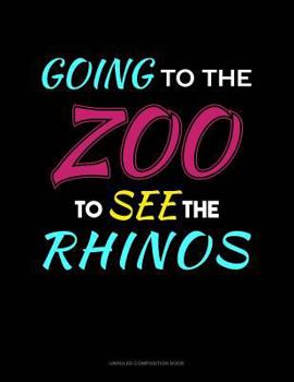 Paperback Going to the Zoo to See the Rhinos: Unruled Composition Book