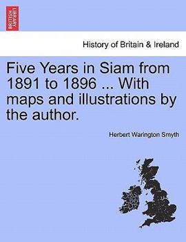 Paperback Five Years in Siam from 1891 to 1896 ... with Maps and Illustrations by the Author. Vol. II Book