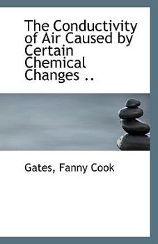 Paperback The Conductivity of Air Caused by Certain Chemical Changes .. Book