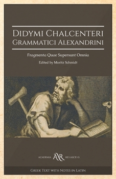 Paperback Didymi Chalcenteri Grammatici Alexandrini: Fragmenta Quae Supersunt Omnia [Latin] Book