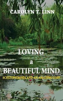 Paperback Loving A Beautiful Mind: Schizophrenia and an Amazing God! Book