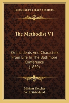 Paperback The Methodist V1: Or Incidents And Characters From Life In The Baltimore Conference (1859) Book