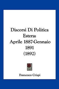 Paperback Discorsi Di Politica Estera: Aprile 1887-Gennaio 1891 (1892) [Italian] Book